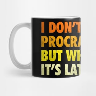 i don't always procrastinate, but when i do, it's later Mug